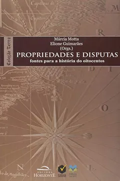 Livro Propriedades e Disputas. Fontes Para a História do Oitocentos - Resumo, Resenha, PDF, etc.