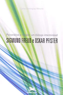 Livro Psicanálise E Religião. Um Diálogo Interminável. Sigmund Freud E Oskar Pfister - Resumo, Resenha, PDF, etc.