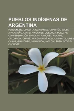 Livro Pueblos Indigenas de Argentina: Pehuenche, Diaguita, Guaranies, Charrua, Wichi, Atacameno, Comechingones, Quechua, Puelche - Resumo, Resenha, PDF, etc.