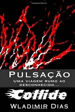 Livro Pulsacao: Uma Viagem Rumo Ao Desconhecido...: Collide - Resumo, Resenha, PDF, etc.