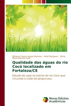 Livro Qualidade das águas do rio Cocó localizado em Fortaleza/CE: Estudo de caso no trecho do rio Cocó que circunda o Lixão do Jangurussu - Resumo, Resenha, PDF, etc.