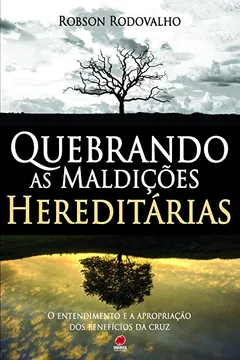 Livro Quebrando as maldições hereditárias: O entendimento e a apropriação dos benefícios da cruz - Resumo, Resenha, PDF, etc.