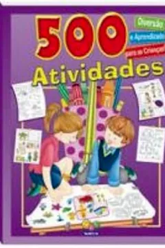 Livro Quinhentas Atividades. Diversão e Aprendizado Para Crianças - Resumo, Resenha, PDF, etc.