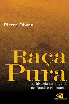 Livro Raça Pura. Uma História da Eugenia no Brasil e no Mundo - Resumo, Resenha, PDF, etc.
