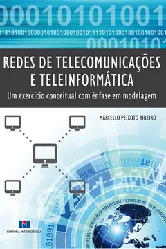 Livro Redes de Telecomunicações e Teleinformática. Um Exercício Conceitual com Ênfase em Modelagem - Resumo, Resenha, PDF, etc.