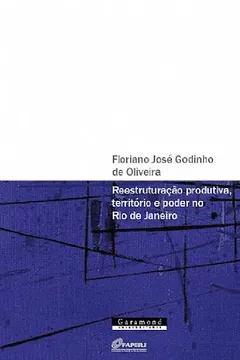 Livro Reestruturação Produtiva - Território E Poder No Estado Do Rio De Janeiro - Resumo, Resenha, PDF, etc.