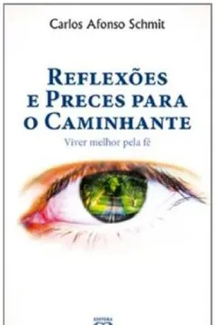 Livro Reflexões E Preces Para O Caminhante. Viver Melhor Pela Fe - Resumo, Resenha, PDF, etc.