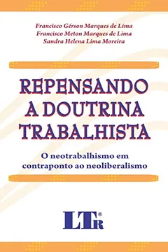 Livro Repensando a Doutrina Trabalhista. O Neotrabalhismo em Contraponto ao Neoliberalismo - Resumo, Resenha, PDF, etc.