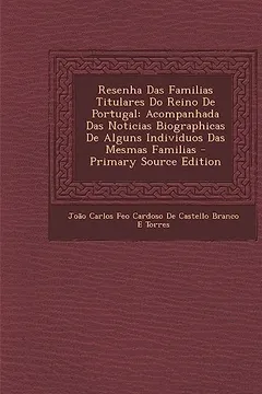 Livro Resenha Das Familias Titulares Do Reino de Portugal: Acompanhada Das Noticias Biographicas de Alguns Individuos Das Mesmas Familias - Primary Source E - Resumo, Resenha, PDF, etc.