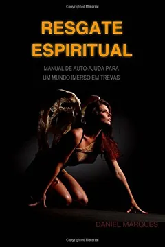 Livro Resgate Espiritual: Manual de Autoajuda Para Um Mundo Imerso Em Trevas - Resumo, Resenha, PDF, etc.