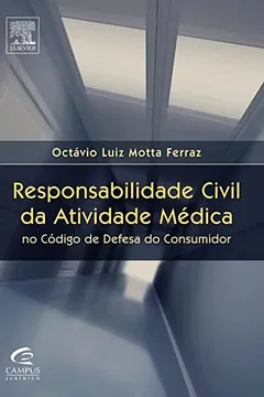 Livro Responsabilidade Civil da Atividade Médica no Código do Consumidor - Resumo, Resenha, PDF, etc.