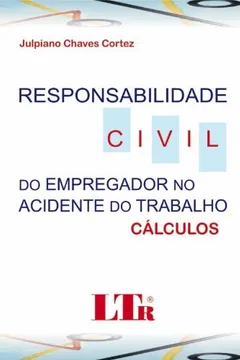 Livro Responsabilidade Civil do Empregador no Acidente do Trabalho. Cálculos - Resumo, Resenha, PDF, etc.