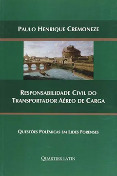 Livro Responsabilidade Civil do Transportador Aéreo de Carga. Questões Polêmicas em Lides Forenses - Resumo, Resenha, PDF, etc.