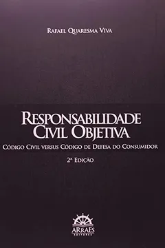 Livro Responsabilidade Civil Objetiva. Código Civil Versus Código De Defesa Do Consumidor - Resumo, Resenha, PDF, etc.
