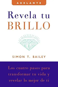 Livro Revela Tu Brillo: Los Cuatro Pasos Para Transformar Tu Vida y Revelar Lo Mejor de Ti - Resumo, Resenha, PDF, etc.