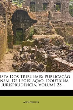 Livro Revista DOS Tribunais: Publica O Mensal de Legisla O, Doutrina E Jurisprudencia, Volume 23... - Resumo, Resenha, PDF, etc.