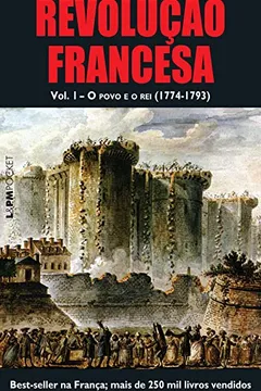 Livro Revolução Francesa. O Povo E O Rei 1774-1793 - Volume I. Coleção L&PM Pocket - Resumo, Resenha, PDF, etc.