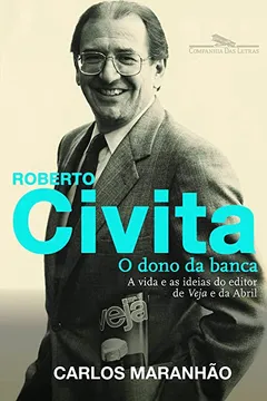 Livro Roberto Civita. O Dono da Banca. A Vida e as Ideias do Editor da Veja e da Abril - Resumo, Resenha, PDF, etc.
