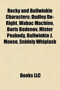 Livro Rocky and Bullwinkle Characters: Dudley Do-Right, Wabac Machine, Boris Badenov, Mister Peabody, Bullwinkle J. Moose, Snidely Whiplash - Resumo, Resenha, PDF, etc.