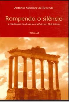 Livro Rompendo o Silêncio. A Construção do Discurso Oratório em Quintiliano - Resumo, Resenha, PDF, etc.