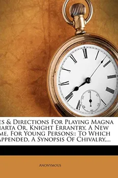 Livro Rules & Directions for Playing Magna Charta Or, Knight Errantry, a New Game, for Young Persons: To Which Is Appended, a Synopsis of Chivalry, ... - Resumo, Resenha, PDF, etc.