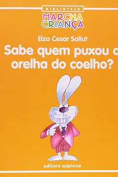 Livro Sabe Quem Puxou a Orelha do Coelho? - Coleção Biblioteca Marcha Criança - Resumo, Resenha, PDF, etc.