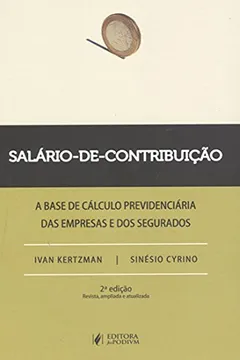 Livro Salario-De-Contribuicao - A Base De Calculo Previdenciaria Das Empresa - Resumo, Resenha, PDF, etc.