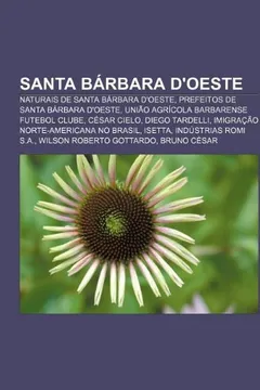 Livro Santa Barbara D'Oeste: Naturais de Santa Barbara D'Oeste, Prefeitos de Santa Barbara D'Oeste, Uniao Agricola Barbarense Futebol Clube - Resumo, Resenha, PDF, etc.