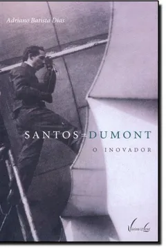 Livro Santos Dumont. O Inovador - Resumo, Resenha, PDF, etc.