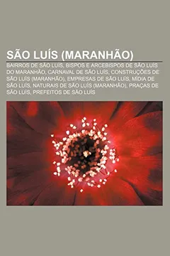 Livro Sao Luis (Maranhao): Bairros de Sao Luis, Bispos E Arcebispos de Sao Luis Do Maranhao, Carnaval de Sao Luis, Construcoes de Sao Luis (Maran - Resumo, Resenha, PDF, etc.