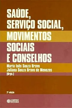 Livro Saúde, Serviço Social, Movimentos Sociais e Conselhos. Desafios Atuais - Resumo, Resenha, PDF, etc.