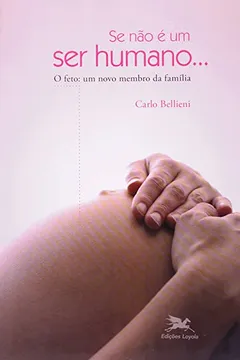 Livro Se Não É Um Ser Humano... O Feto. Um Novo Membro Da Família - Resumo, Resenha, PDF, etc.