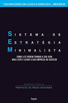 Livro SEM. Sistema de Estratégia Minimalista. Como os 4 Es Podem Tornar a Sua Vida Mais Leve e Levar a Sua Empresa ao Sucesso - Resumo, Resenha, PDF, etc.