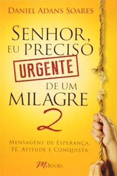 Livro Senhor, Eu Preciso Urgente de Um Milagre - Volume 2 - Resumo, Resenha, PDF, etc.