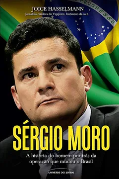 Livro Sérgio Moro. A História do Homem por Trás da Operação que Mudou o Brasil - Volume 1 - Resumo, Resenha, PDF, etc.