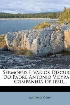 Livro Sermoens E Varios Discursos Do Padre Antonio Vieyra de Companhia de Iesu... - Resumo, Resenha, PDF, etc.