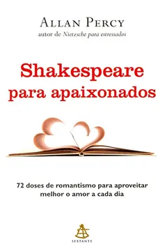 Livro Shakespeare Para Apaixonados. 72 Doses de Romantismo Para Aproveitar Melhor o Amor a Cada Dia - Resumo, Resenha, PDF, etc.