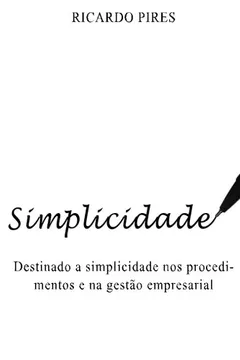 Livro Simplicidade: Destinado a Simplicidade Nos Procedimentos E Na Gestao Empresarial - Resumo, Resenha, PDF, etc.