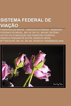 Livro Sistema Federal de Viacao: Ferrovias Do Brasil, Hidrovias Do Brasil, Rodovias Federais Do Brasil, Br-116, Br-101, Br-040 - Resumo, Resenha, PDF, etc.