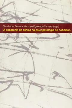 Livro Soberania Da Clinica Na Psicopatologia Do Cotidiano - Resumo, Resenha, PDF, etc.
