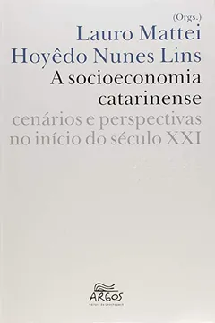 Livro Socioeconomia Catarinense, A - Cenarios E Perspectivas No Inicio Do Se - Resumo, Resenha, PDF, etc.