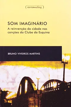 Livro Som Imaginário. A Reinvenção da Cidade nas Canções do Clube da Esquina - Resumo, Resenha, PDF, etc.