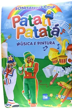 Livro Sonhando Patati Patatá Musica e Pintura - Livro Travesseiro - Resumo, Resenha, PDF, etc.