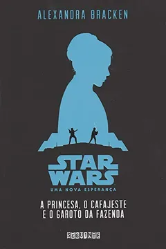 Livro Star Wars - A Princesa, o Cafajeste e o Garoto da Fazenda - Resumo, Resenha, PDF, etc.