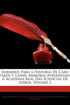 Livro Subsidios Para a Historia de Cabo Verde E Guin: Memoria Apresentada Academia Real Das Sciencias de Lisboa, Volume 2 - Resumo, Resenha, PDF, etc.