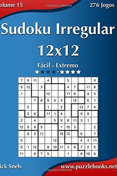 Livro Sudoku Irregular 12x12 - Facil Ao Extremo - Volume 15 - 276 Jogos - Resumo, Resenha, PDF, etc.