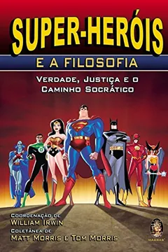 Livro Super Herois E A Filosofia. Verdade, Justica E O Caminho Socratico - Resumo, Resenha, PDF, etc.