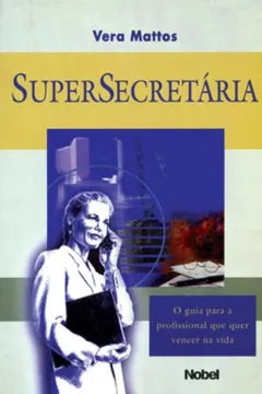 Livro SuperSecretaria. O Guia Para A Profissional Que Quer Vencer Na Vida - Resumo, Resenha, PDF, etc.
