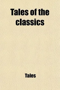 Livro Tales of the Classics (Volume 2); A New Delineation of the Most Popular Fables, Legends, and Allegories Commemorated in the Works of Poets, Painters, - Resumo, Resenha, PDF, etc.