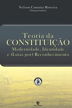 Livro Teoria Da Constituição: Modernidade, Identidade E (Lutas Por) Reconhecimento - Resumo, Resenha, PDF, etc.